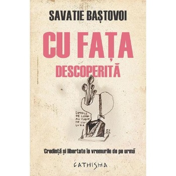 Cu fata descoperita - Savatie Bastovoi Cu fata descoperita - Savatie Bastovoi