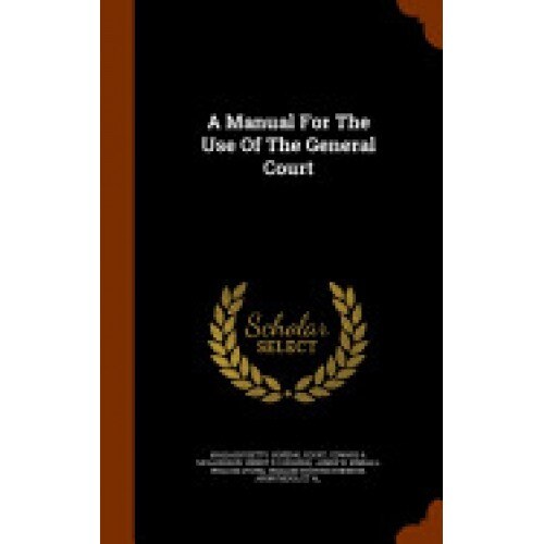 A Manual for the Use of the General Court