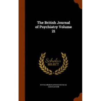 The British Journal of Psychiatry Volume 21 The British Journal of Psychiatry Volume 21