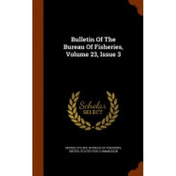 Bulletin of the Bureau of Fisheries, Volume 23, Issue 3 Bulletin of the Bureau of Fisheries, Volume 23, Issue 3