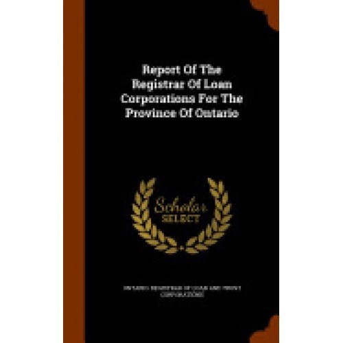 Report of the Registrar of Loan Corporations for the Province of Ontario