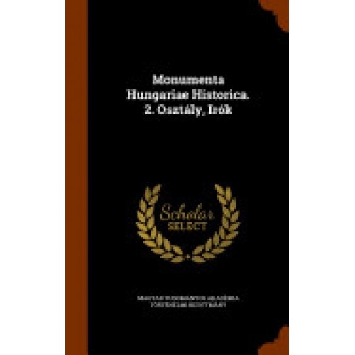 Monumenta Hungariae Historica. 2. Osztaly, Irok