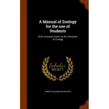 A Manual of Zoology for the Use of Students: With a General Introd. on the Principles of Zoology A Manual of Zoology for the Use of Students: With a General Introd. on the Principles of Zoology