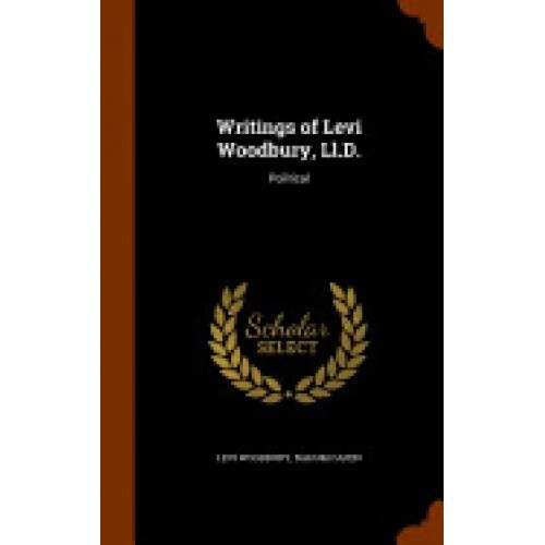 Writings of Levi Woodbury, LL.D.: Political