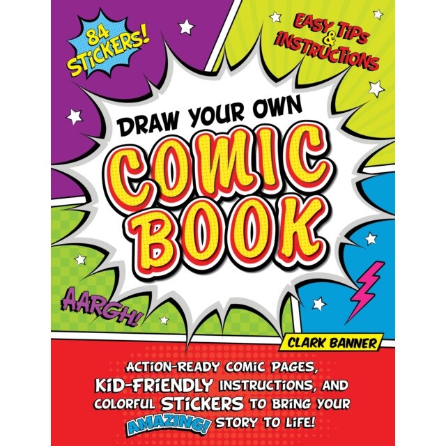 Draw Your Own Comic Book: Action-Ready Comic Pages, Kid-Friendly Instructions, and Colorful Stickers to Bring Your Amazing Story to Life! de Clark Banner