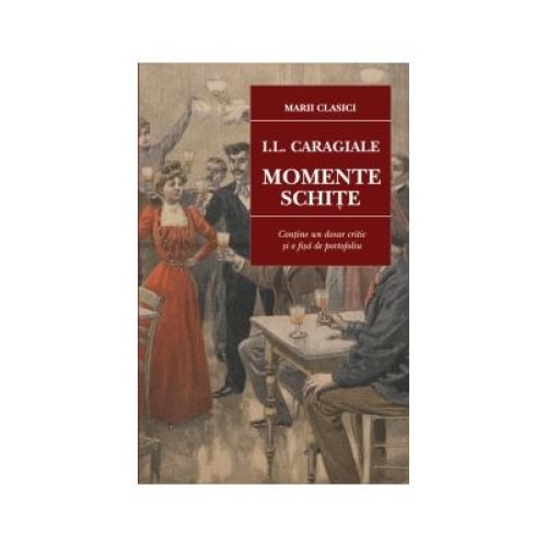 Momente Si Schite Rezumat Momente. Schite (contine un dosar critic si o fisa de portofoliu) - eMAG.ro
