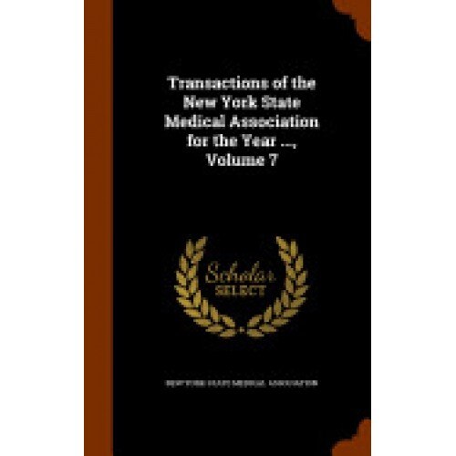 Transactions of the New York State Medical Association for the Year ..., Volume 7
