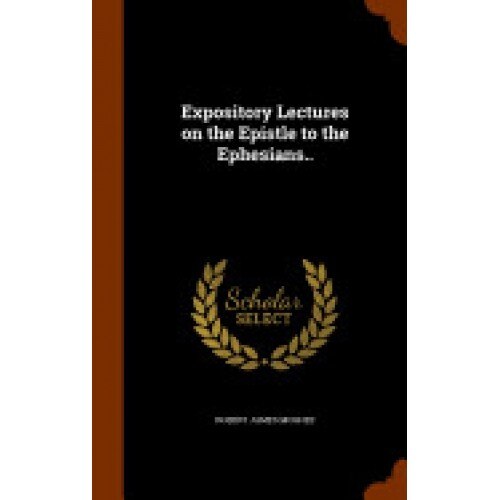 Expository Lectures on the Epistle to the Ephesians..