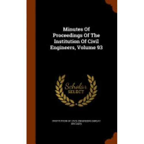 Minutes of Proceedings of the Institution of Civil Engineers, Volume 93