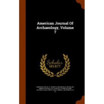 American Journal of Archaeology, Volume 7 American Journal of Archaeology, Volume 7