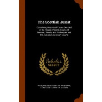 The Scottish Jurist: Containing Reports of Cases Decided in the House of Lords, Courts of Session, Teinds, and Exchequer, and the Jury and The Scottish Jurist: Containing Reports of Cases Decided in the House of Lords, Courts of Session, Teinds, and Exchequer, and the Jury and