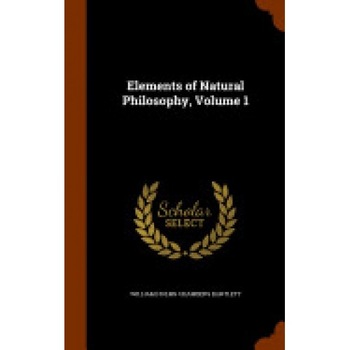Elements of Natural Philosophy, Volume 1 Elements of Natural Philosophy, Volume 1