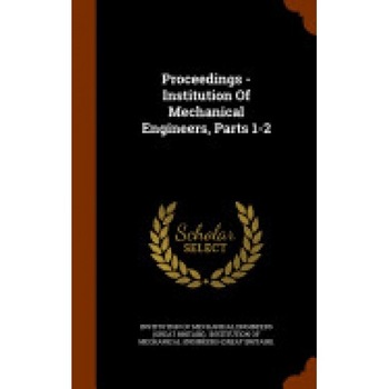 Proceedings - Institution of Mechanical Engineers, Parts 1-2 Proceedings - Institution of Mechanical Engineers, Parts 1-2