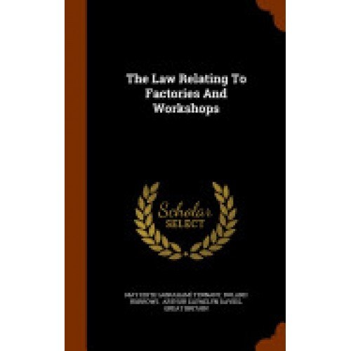 The Law Relating to Factories and Workshops