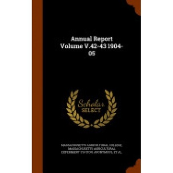 Annual Report Volume V.42-43 1904-05 Annual Report Volume V.42-43 1904-05