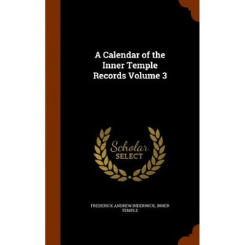 A Calendar of the Inner Temple Records Volume 3, Frederick Andrew Inderwick (Author) A Calendar of the Inner Temple Records Volume 3, Frederick Andrew Inderwick (Author)