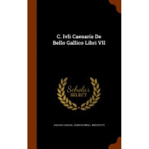 C. Ivli Caesaris de Bello Gallico Libri VII