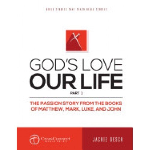 God's Love Our Life Part 1: The Passion Story from the Books of Matthew, Mark, Luke, and John