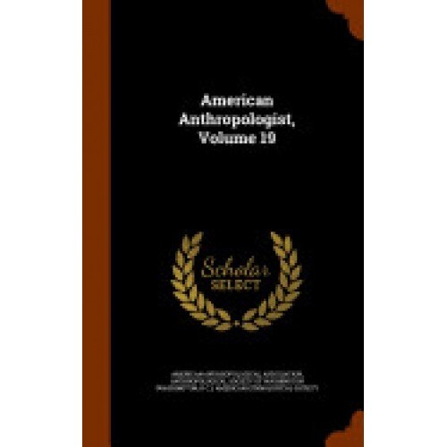 American Anthropologist, Volume 19