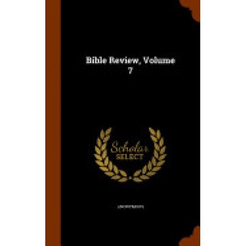 Bible Review, Volume 7