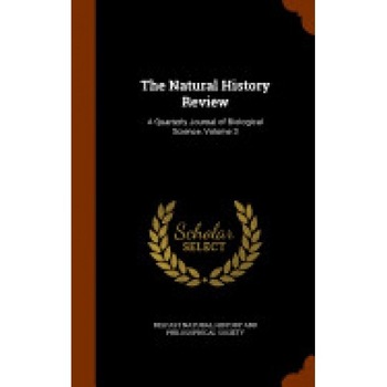 The Natural History Review: A Quarterly Journal of Biological Science, Volume 3 The Natural History Review: A Quarterly Journal of Biological Science, Volume 3