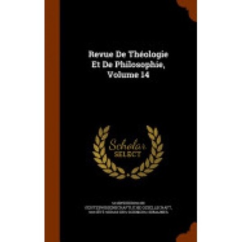 Revue de Theologie Et de Philosophie, Volume 14 Revue de Theologie Et de Philosophie, Volume 14