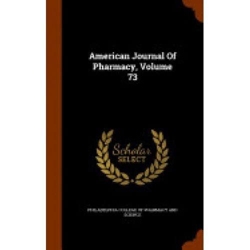 American Journal of Pharmacy, Volume 73