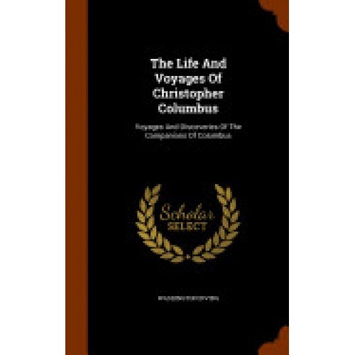 The Life and Voyages of Christopher Columbus: Voyages and Discoveries of the Companions of Columbus