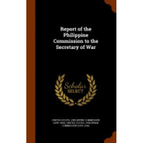Report of the Philippine Commission to the Secretary of War