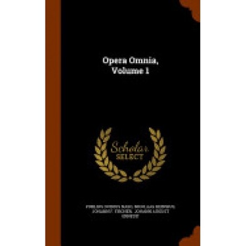 Opera Omnia, Volume 1 Opera Omnia, Volume 1