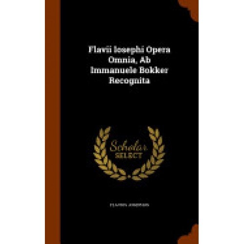 Flavii Iosephi Opera Omnia, AB Immanuele Bokker Recognita