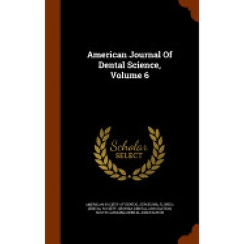 American Journal of Dental Science, Volume 6 - American Society of Dental Surgeons (Created by) American Journal of Dental Science, Volume 6 - American Society of Dental Surgeons (Created by)
