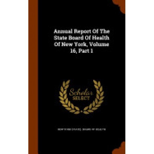 Annual Report of the State Board of Health of New York, Volume 16, Part 1