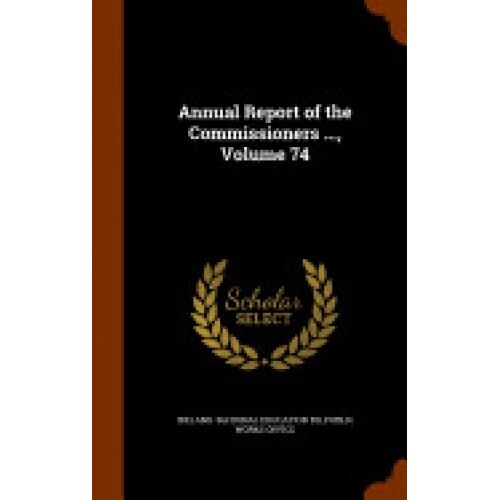 Annual Report of the Commissioners ..., Volume 74