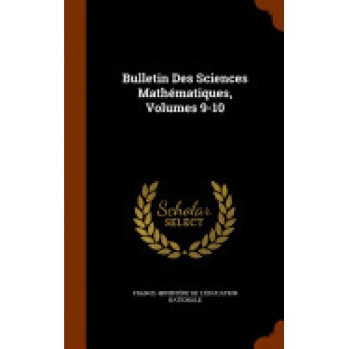 Bulletin Des Sciences Mathematiques, Volumes 9-10