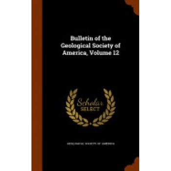 Bulletin of the Geological Society of America, Volume 12 Bulletin of the Geological Society of America, Volume 12