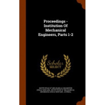 Proceedings - Institution of Mechanical Engineers, Parts 1-2 Proceedings - Institution of Mechanical Engineers, Parts 1-2