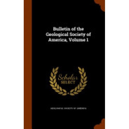 Bulletin of the Geological Society of America, Volume 1