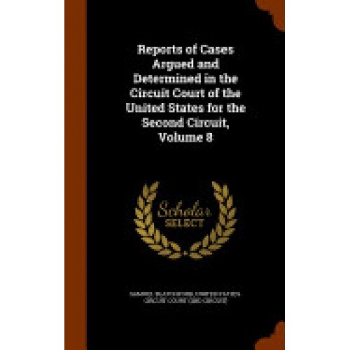 Reports of Cases Argued and Determined in the Circuit Court of the United States for the Second Circuit, Volume 8