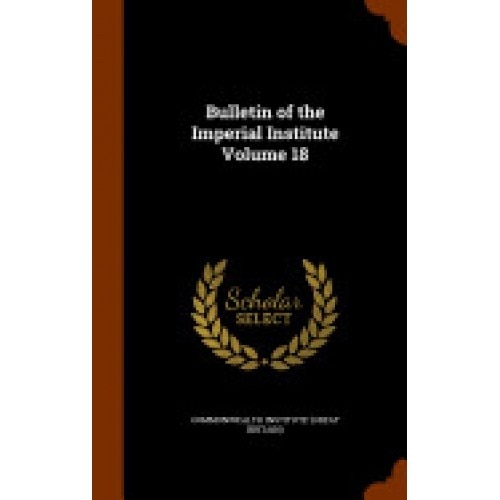 Bulletin of the Imperial Institute Volume 18