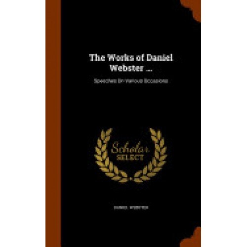 The Works of Daniel Webster ...: Speeches on Various Occasions