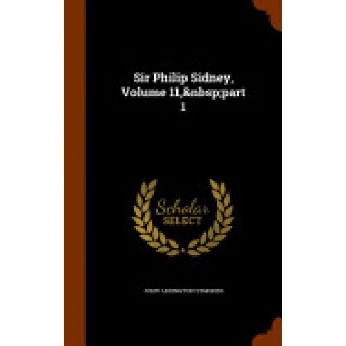 Sir Philip Sidney, Volume 11, Part 1