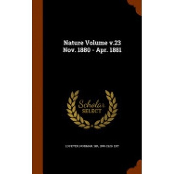 Nature Volume V.23 Nov. 1880 - Apr. 1881 Nature Volume V.23 Nov. 1880 - Apr. 1881