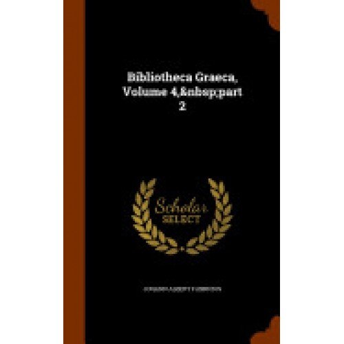Bibliotheca Graeca, Volume 4, Part 2