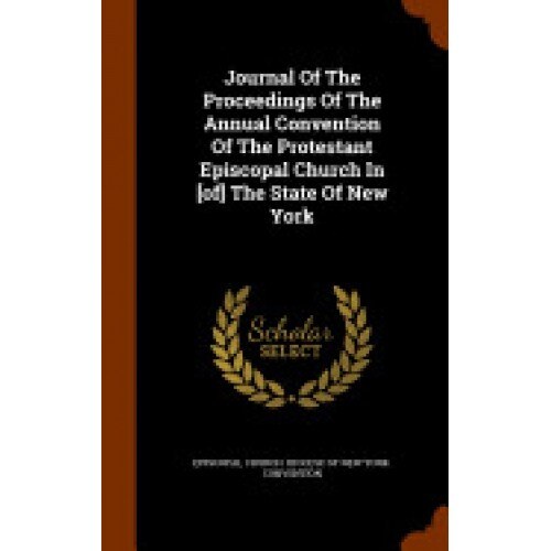 Journal of the Proceedings of the Annual Convention of the Protestant Episcopal Church in [Of] the State of New York