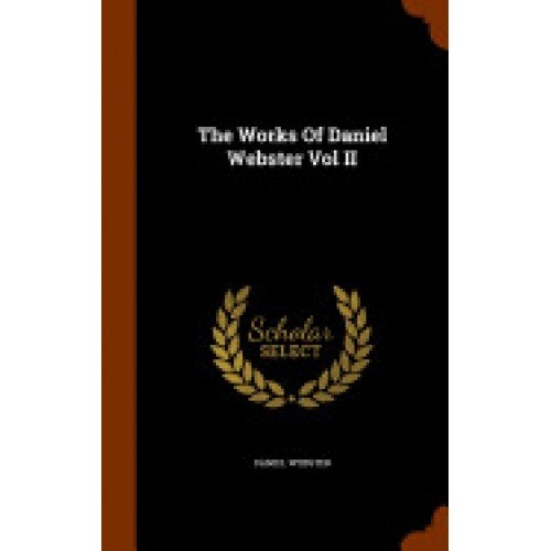 The Works of Daniel Webster Vol II
