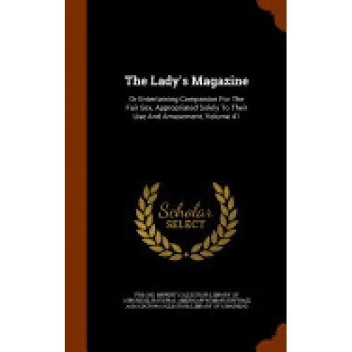 The Lady's Magazine: Or Entertaining Companion for the Fair Sex, Appropriated Solely to Their Use and Amusement, Volume 41