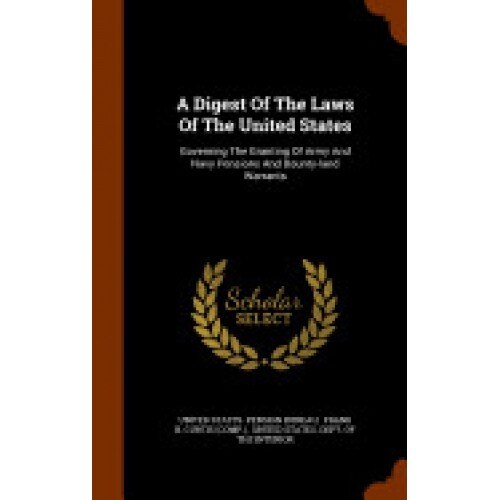 A Digest of the Laws of the United States: Governing the Granting of Army and Navy Pensions and Bounty-Land Warrants