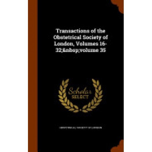 Transactions of the Obstetrical Society of London, Volumes 16-32; Volume 35