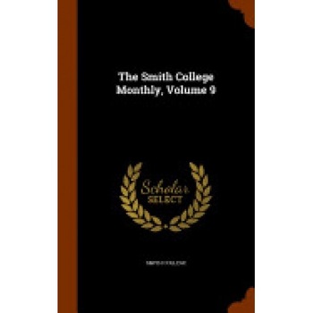 The Smith College Monthly, Volume 9 The Smith College Monthly, Volume 9
